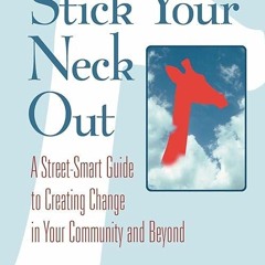 ✔read❤ Stick Your Neck Out: A Street-Smart Guide to Creating Change in Your Community
