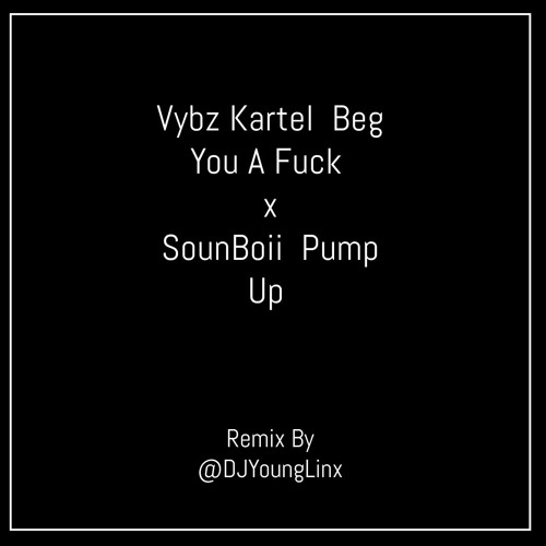 Vybz Kartel - Beg U A F*ck X Soun Boii - Pump Up Fast Remix (TikTok Version) By @DJYoungLinx