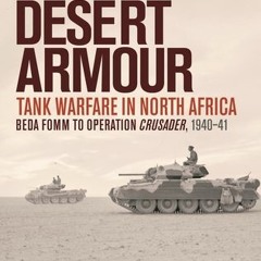 (Download) Desert Armour: Tank Warfare in North Africa: Beda Fomm to Operation Crusader, 1940–41 - R