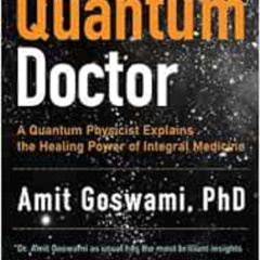 [Get] PDF 📨 The Quantum Doctor: A Quantum Physicist Explains the Healing Power of In
