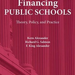 [Get] EPUB KINDLE PDF EBOOK Financing Public Schools: Theory, Policy, and Practice by