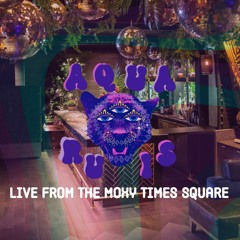 AQUA RUIS *live* From The Moxy Times Square