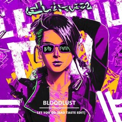 BLOODLUST - LET YOU GO [BAD TASTE EDIT]