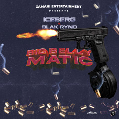 Iceberg, Blak Ryno - Big Belly Matic