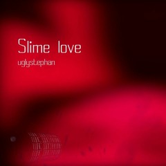 uglystephan - slime love (slowed)