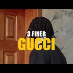 3 Finer – Gucci