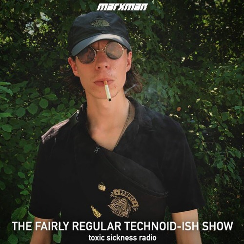 MARXMAN / THE FAIRLY REGULAR TECHNOID-ISH SHOW #7 ON TOXIC SICKNESS / AUGUST / 2020