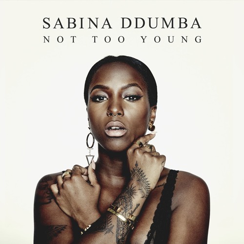Not Too Young by Sabina Ddumba Free Listening on SoundCloud