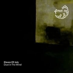 PREMIERE: Eleven Of July - Dust In The Wind (Original Mix) [4our Records]