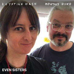 Egyptian Hash Monthly Hing 002: Even Sisters
