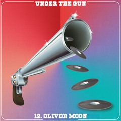 Under The Gun XII - Oliver Moon