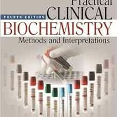 Access [PDF EBOOK EPUB KINDLE] Practical Clinical Biochemistry: Methods and Interpret