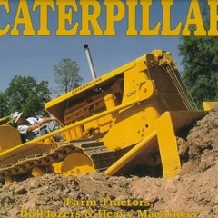 [ACCESS] EPUB 🗂️ Caterpillar: Farm Tractors, Bulldozers & Heavy Machinery by  Randy