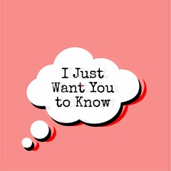 I Just Want You To Know