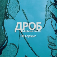 DJ Topspin : drobcast live 10 :