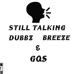 Still Talking- Dubbz x GQ$ x Breeze