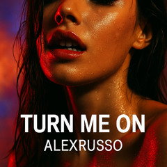 ALEXRUSSO - Turn Me On (Dirty House)
