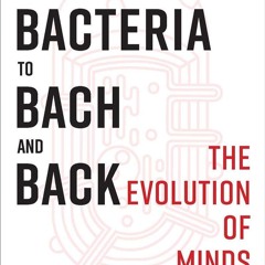 PDF✔read❤online From Bacteria to Bach and Back: The Evolution of Minds