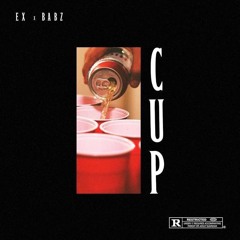 Ex - Cup Feat SauuceBaby