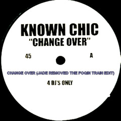 Known Chic - Change Over (Jade Removed The Foqin Train Edit) - FREE Download