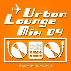 Sonic Seven - Urban Lounge Mix 04