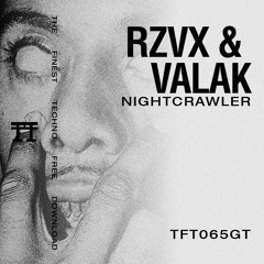 FREE DOWNLOAD: RZVX & VALAK - NIGHTCRAWLER [TFT065GT]