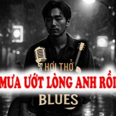 Mưa ướt lòng anh rồi - Blues Rock