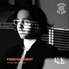 Foreign Guest presents United We Rise Podcast Nr. 043