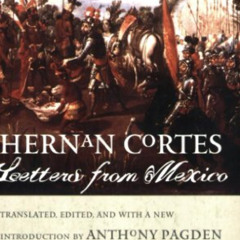 [READ] KINDLE 💏 Letters from Mexico by  Hernan Cortes,Anthony Pagden,Dr. Anthony Pag