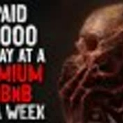 "I paid $3,000 to stay at a premium AirBnB for a week. I should have read the reviews" Creepypasta