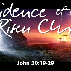 Evidence of A Risen Christ - John 20:19-29 - Jared Novak