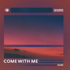 Guss - Come With Me