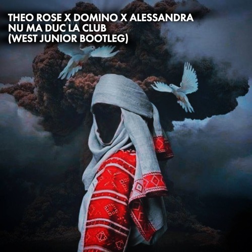 Theo Rose x DOMINO x Alessandra-NU MA DUC LA CLUB (West Junior Bootleg)[Radio]