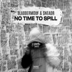 BlabberMouf & Sneadr - 15 - No Time To Spill