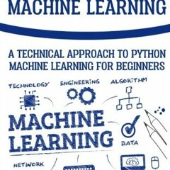 [Read] [PDF EBOOK EPUB KINDLE] Python Machine Learning: A Technical Approach To Python Machine Learn