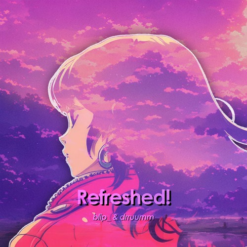 Refreshed! (feat. drruumm)
