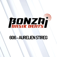 Bonzai Basik Beats #606 (Radioshow 15 April - Week 15 - mixed by Aurelien Stireg)