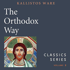 VIEW KINDLE 📩 The Orthodox Way: Classics Series, Vol. 2 by  Kallistos Ware,Jonah Mar