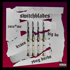 cure*me & Yvng Burbs - SWITCHBLADES! (feat. dxseo & BIG BO) (prod. cure*me)