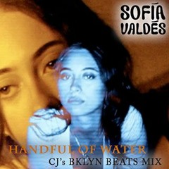 Sofia Valdes - Handful Of Water (CJ's Bklyn Beats Mix)