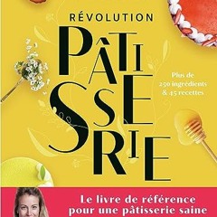 Lire Révolution Pâtisserie: La bible de la pâtisserie saine au format PDF GO0SR