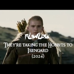 They're taking the Hobbits to Isengard (2024 Remix)