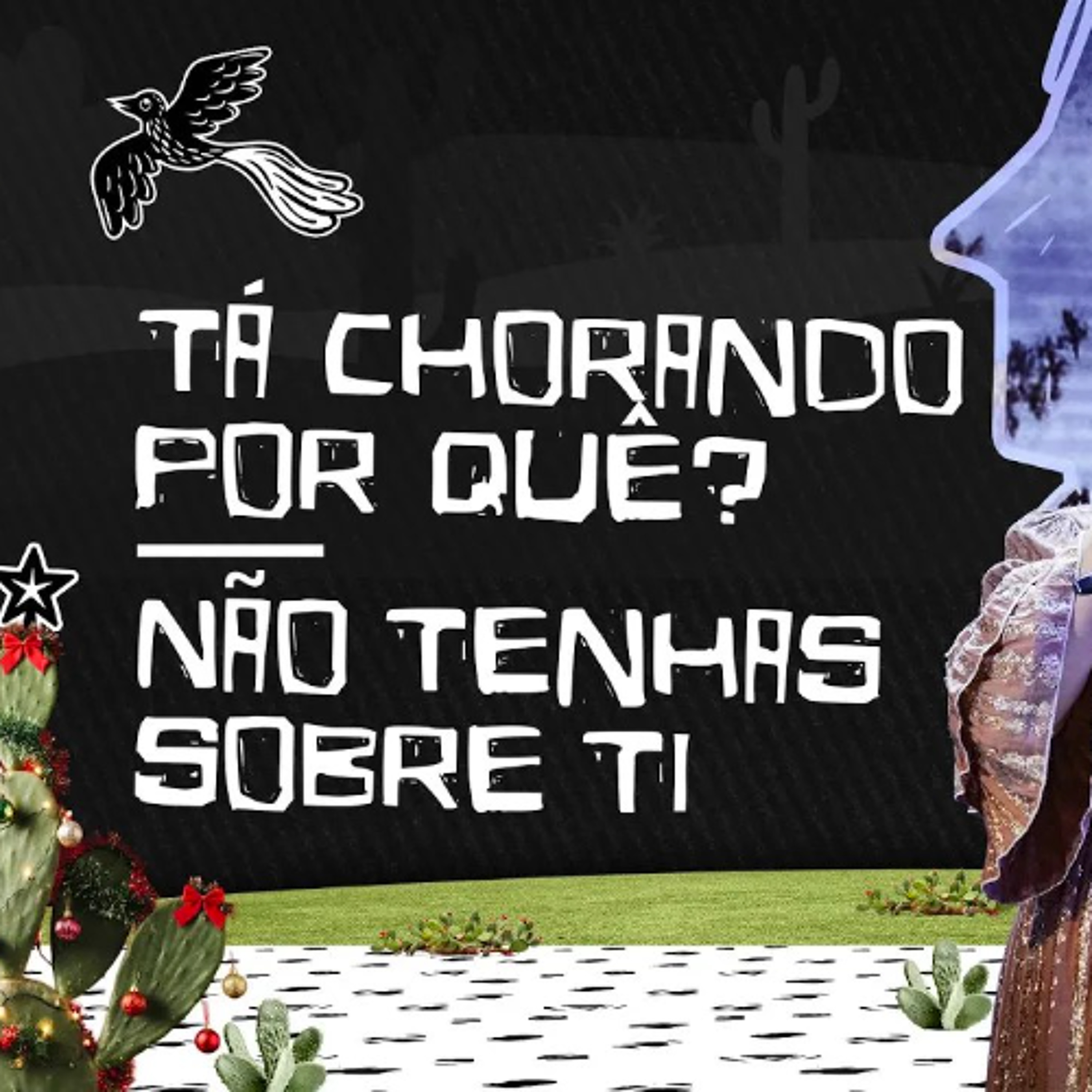 Tá chorando por quê? + Não tenhas sobre ti | O Auto do Reino - Musical de Natal