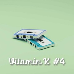 Vitamin K #4 | MIXTAPE | "Love to be loved"