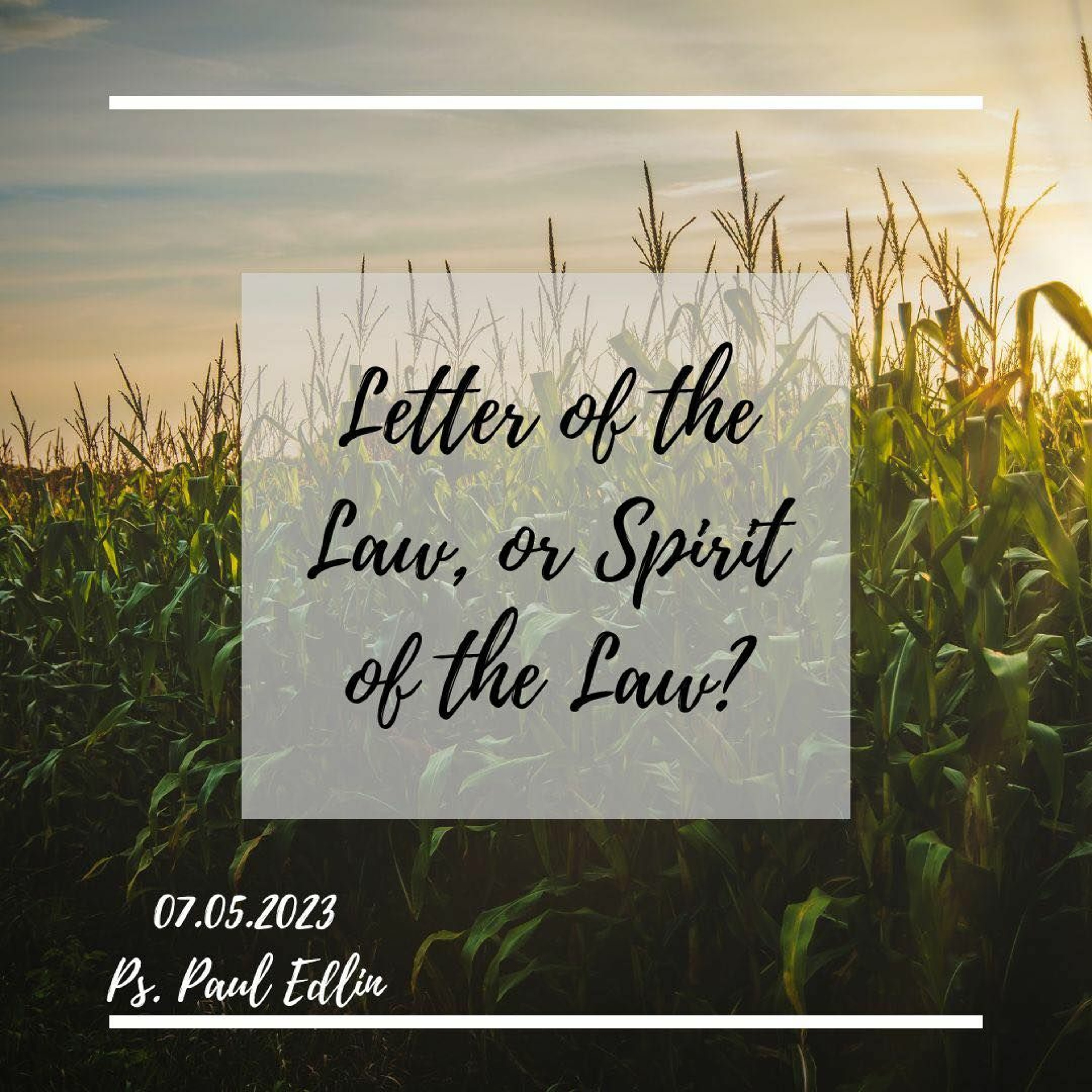 07.05.2023 - Letter of the Law, or Spirit of the Law?- Ps. Paul Edlin episode artwork