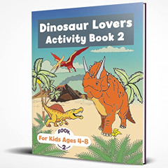 View PDF 📨 Dinosaur Lovers Activity Book 2: Dino Activities and Fun Facts for Childr