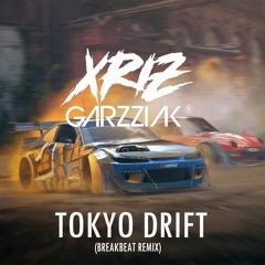 Tokyo Drift - (Xriz Garzziak BreakBeat REMIX)