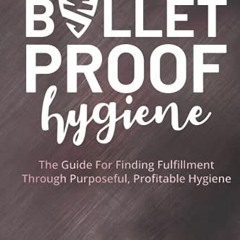 [Free] EBOOK 📦 Bulletproof Hygiene: The Guide For Finding Fulfillment Through Purpos