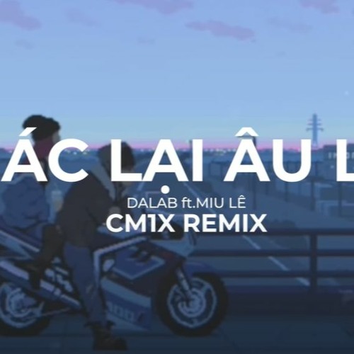 GÁC LẠI ÂU LO - DALAB Ft. MIU LÊ