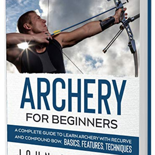 Read EPUB 📜 Archery for Beginners: A Complete Guide to Learn Archery with Recurve an